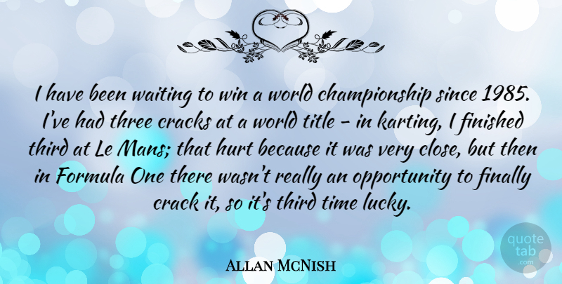 Allan McNish Quote About Hurt, Winning, Opportunity: I Have Been Waiting To...