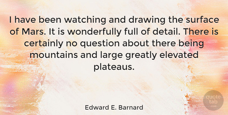 Edward E. Barnard Quote About Drawing, Mountain, Mars: I Have Been Watching And...