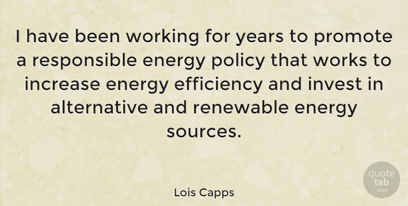 Lois Capps Quote About Years, Alternatives, Energy: I Have Been Working For...