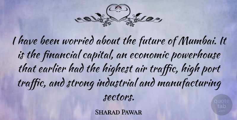Sharad Pawar Quote About Air, Earlier, Economic, Financial, Future: I Have Been Worried About...