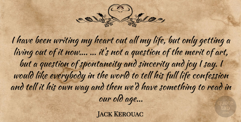 Jack Kerouac Quote About Art, Writing, Joy: I Have Been Writing My...