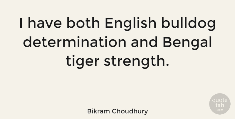 Bikram Choudhury Quote About Determination, Bulldogs, Bikram: I Have Both English Bulldog...