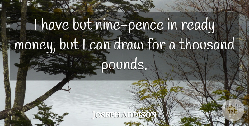 Joseph Addison Quote About Speech, Nine, Pounds: I Have But Nine Pence...