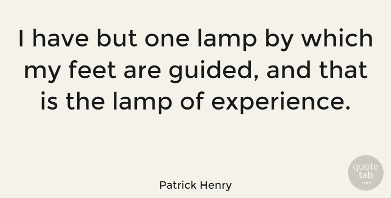 Patrick Henry Quote About Feet, Lamps, Aladdins Lamp: I Have But One Lamp...