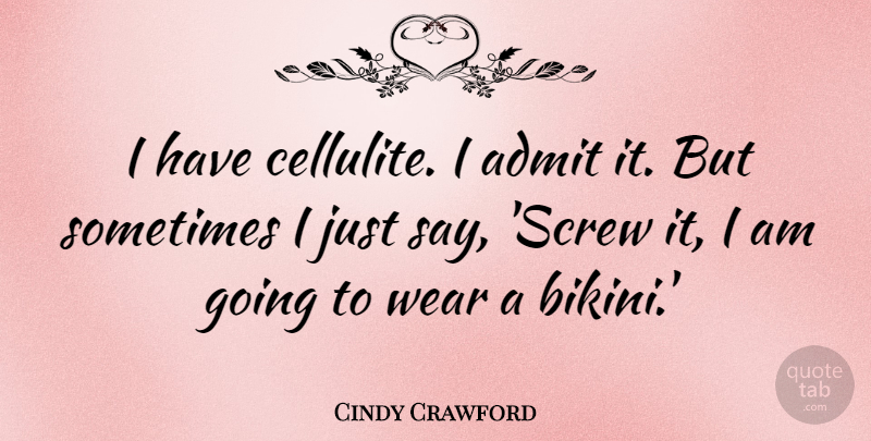Cindy Crawford Quote About Bikinis, Sometimes, Cellulite: I Have Cellulite I Admit...