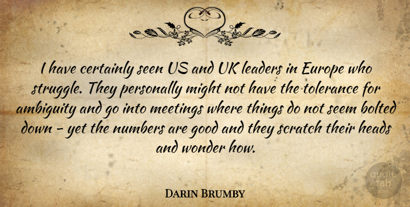 Darin Brumby Quote About Ambiguity, Certainly, Europe, Good, Heads: I Have Certainly Seen Us...