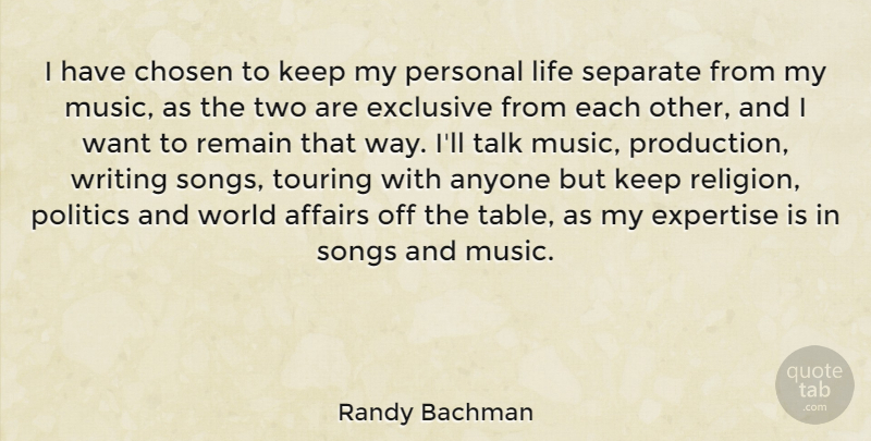 Randy Bachman Quote About Affairs, Anyone, Chosen, Exclusive, Expertise: I Have Chosen To Keep...