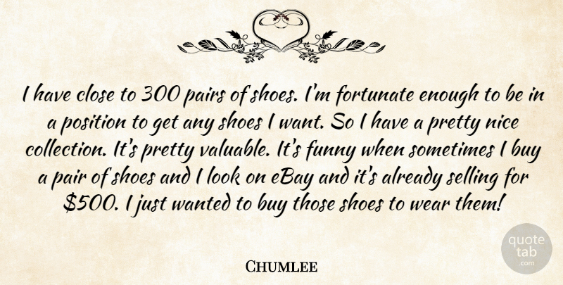 Chumlee Quote About Buy, Close, Ebay, Fortunate, Funny: I Have Close To 300...