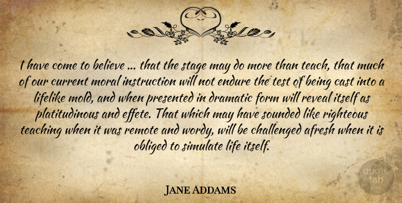 Jane Addams Quote About Believe, Teaching, Mold: I Have Come To Believe...