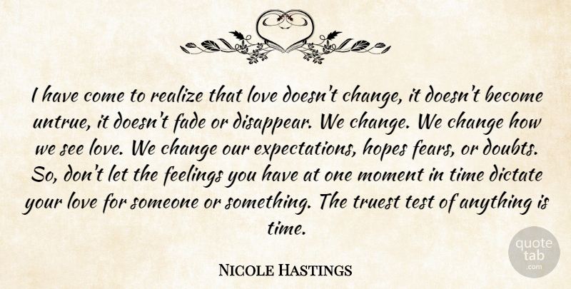 Nicole Hastings Quote About Change, Dictate, Fade, Feelings, Hopes: I Have Come To Realize...