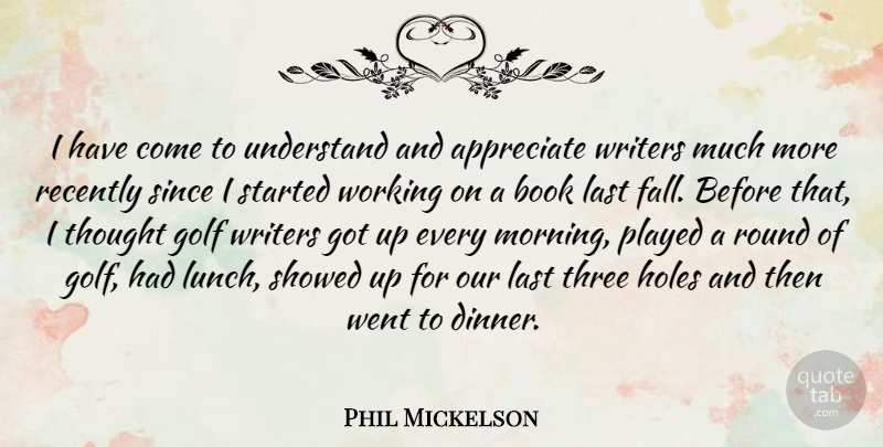 Phil Mickelson Quote About Morning, Book, Fall: I Have Come To Understand...
