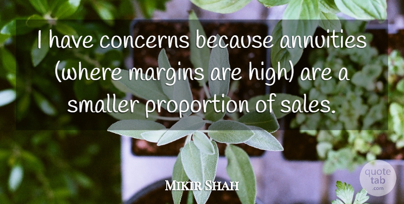 Mikir Shah Quote About Concerns, Margins, Proportion, Sales, Smaller: I Have Concerns Because Annuities...