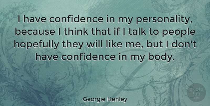 Georgie Henley Quote About Hopefully, People: I Have Confidence In My...