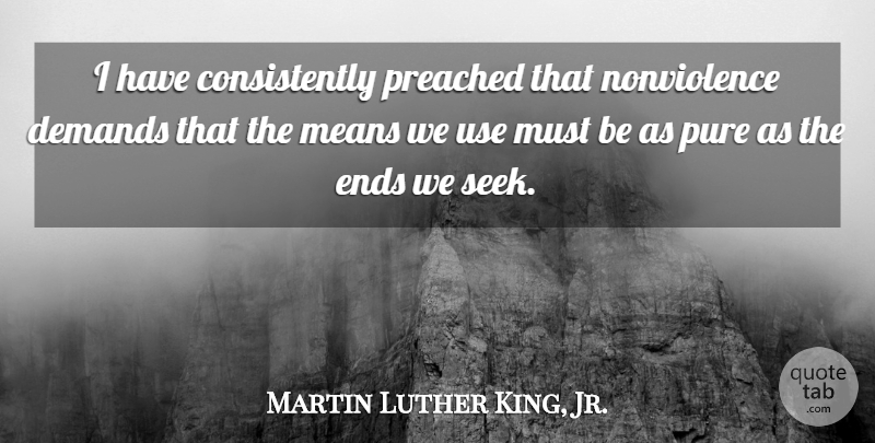 Martin Luther King, Jr. Quote About Mean, Jail, Use: I Have Consistently Preached That...