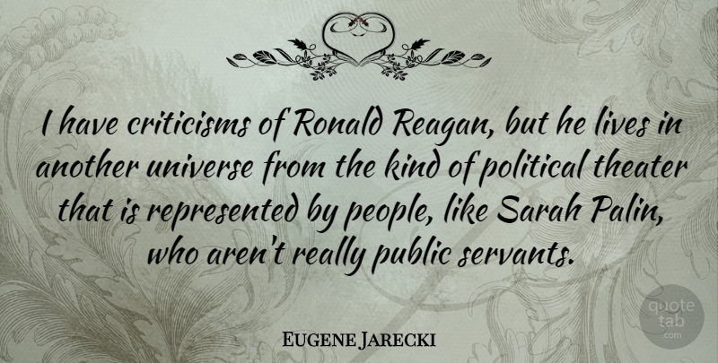 Eugene Jarecki Quote About People, Political, Criticism: I Have Criticisms Of Ronald...