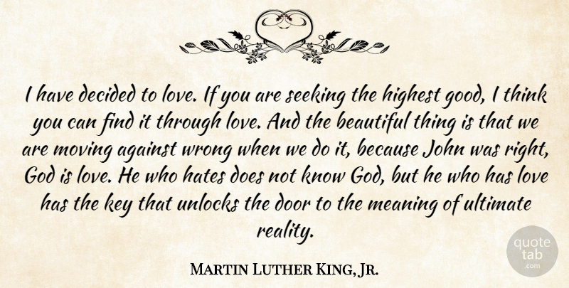 Martin Luther King, Jr. Quote About Beautiful, Hate, Moving: I Have Decided To Love...