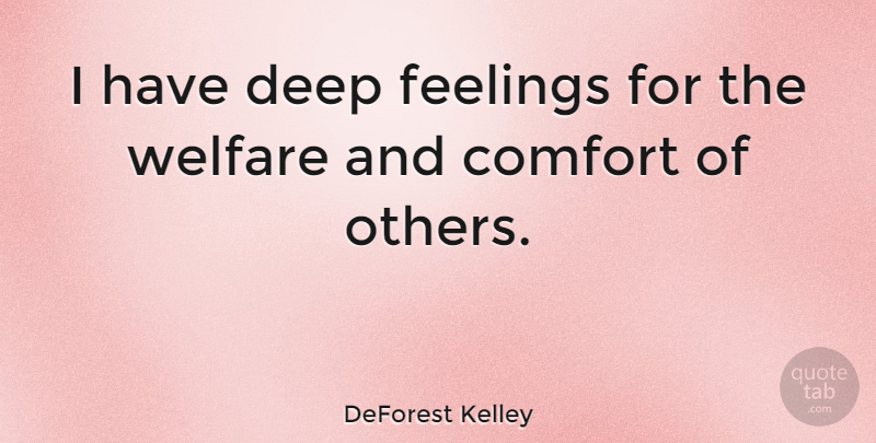 DeForest Kelley Quote About Feelings, Comfort, Welfare: I Have Deep Feelings For...