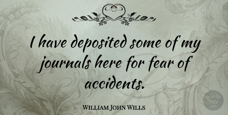 William John Wills Quote About Fear: I Have Deposited Some Of...