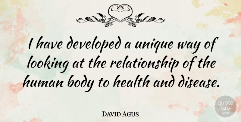 David Agus Quote About Unique, Disease, Way: I Have Developed A Unique...