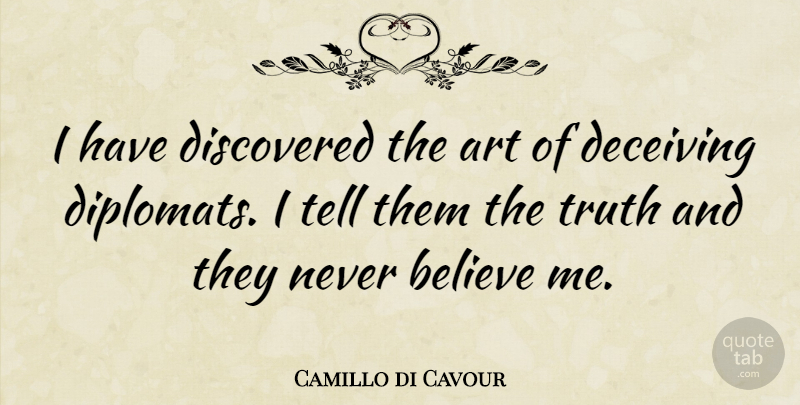 Camillo di Cavour Quote About Art, Believe, Discovered, Truth: I Have Discovered The Art...