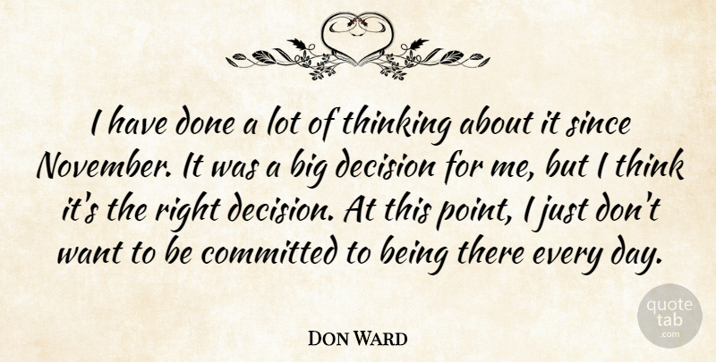 Don Ward Quote About Committed, Decision, Since, Thinking: I Have Done A Lot...