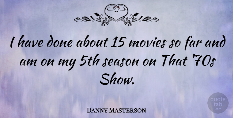 Danny Masterson Quote About Done, Shows, 70s Show: I Have Done About 15...