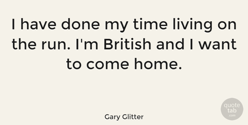 Gary Glitter Quote About Running, Home, Done: I Have Done My Time...