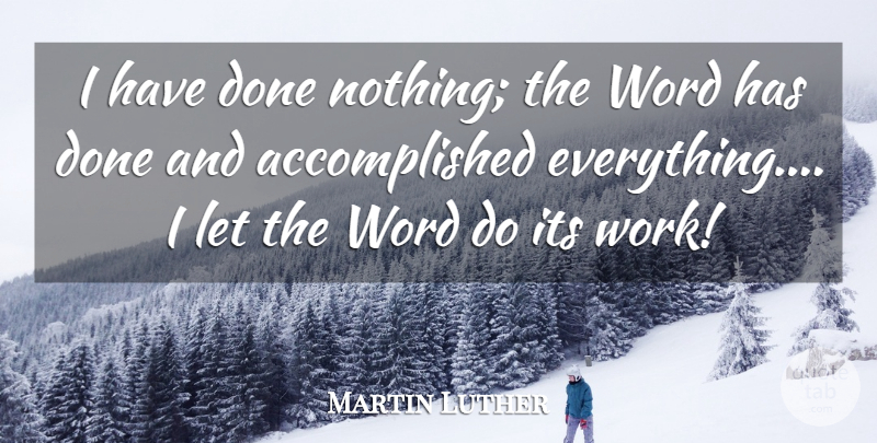 Martin Luther Quote About Bible, Done, Accomplished: I Have Done Nothing The...