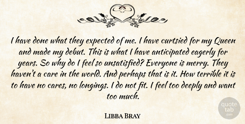 Libba Bray Quote About Queens, Years, Done: I Have Done What They...