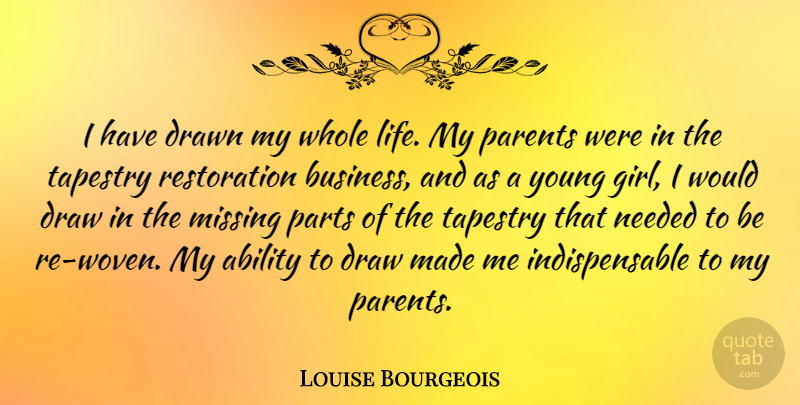 Louise Bourgeois Quote About Girl, Drawing, Parent: I Have Drawn My Whole...