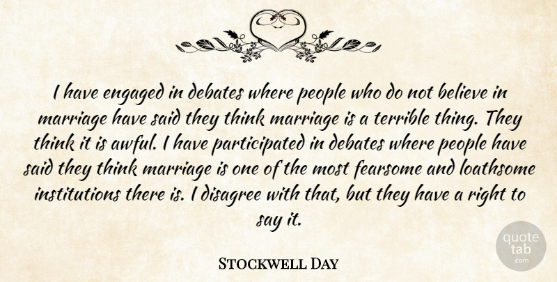 Stockwell Day Quote About Believe, Debates, Disagree, Engaged, Loathsome: I Have Engaged In Debates...