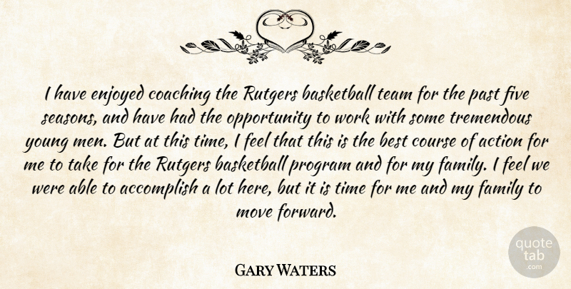 Gary Waters Quote About Accomplish, Action, Basketball, Best, Coaching: I Have Enjoyed Coaching The...