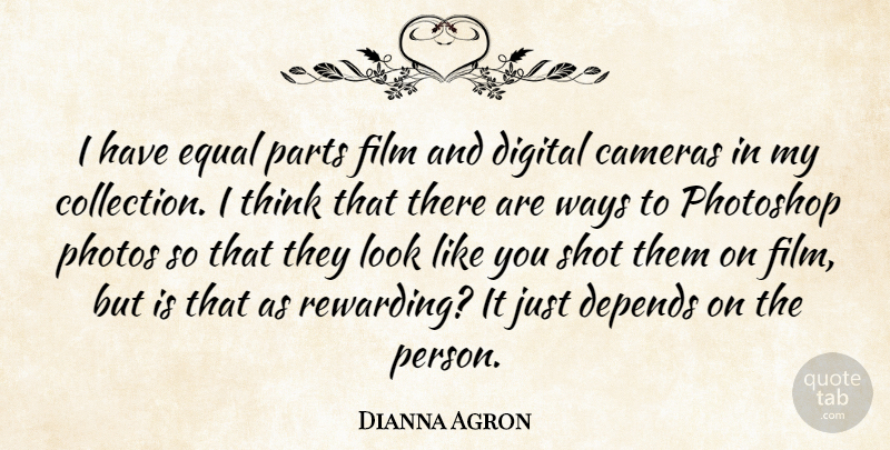 Dianna Agron Quote About Thinking, Looks, Way: I Have Equal Parts Film...