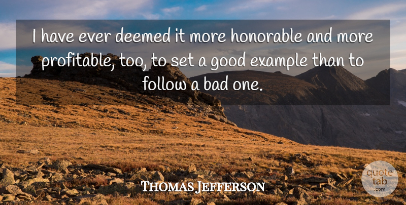 Thomas Jefferson Quote About Example, Honorable, Profitable: I Have Ever Deemed It...