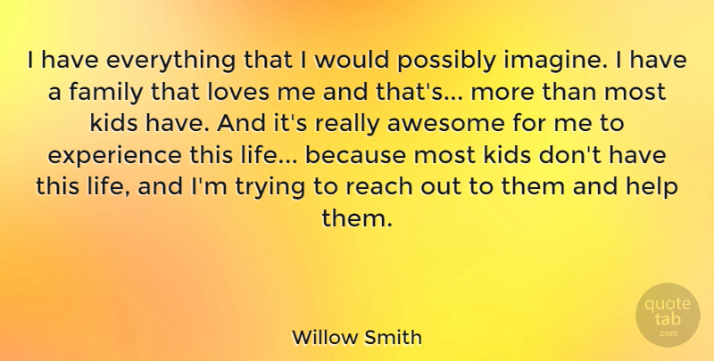 Willow Smith Quote About Awesome, Experience, Family, Help, Kids: I Have Everything That I...
