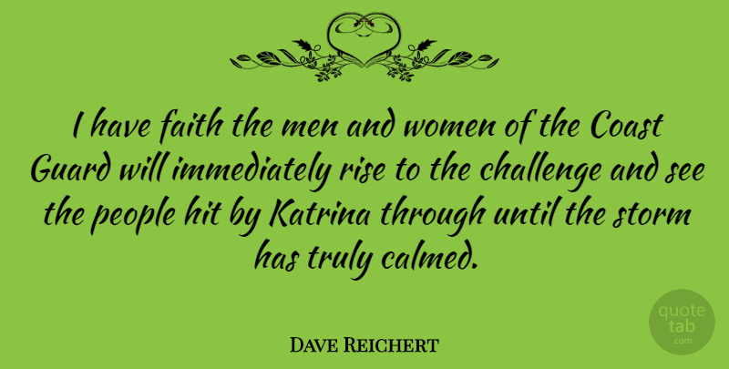 Dave Reichert Quote About Men, People, Challenges: I Have Faith The Men...