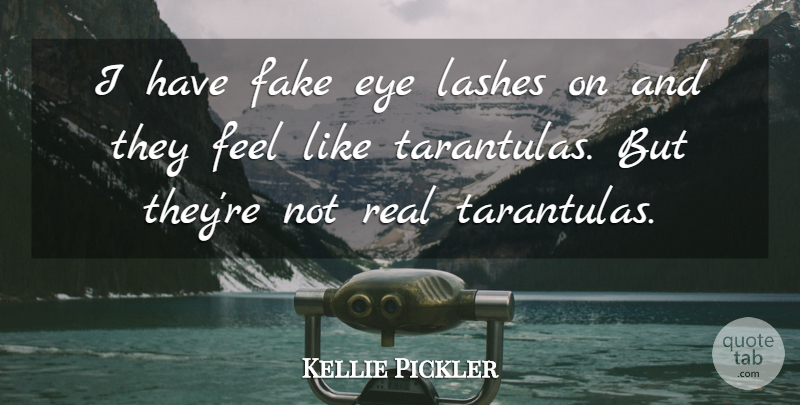 Kellie Pickler Quote About Real, Eye, Fake: I Have Fake Eye Lashes...
