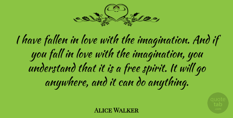 Alice Walker Quote About Falling In Love, Imagination, Free Spirit: I Have Fallen In Love...