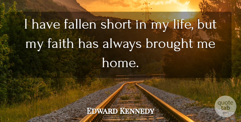 Edward Kennedy Quote About Home, Fallen: I Have Fallen Short In...