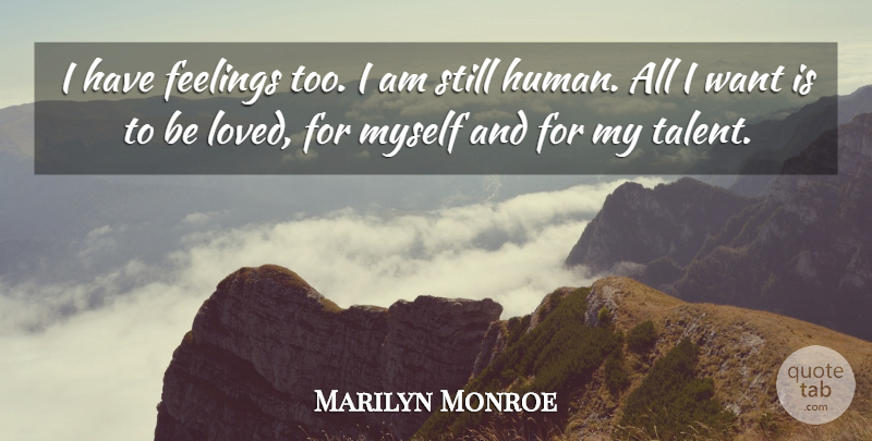 Marilyn Monroe Quote About Love, Life, Inspiring: I Have Feelings Too I...