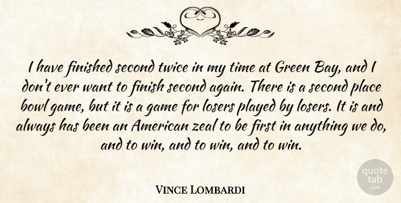 Vince Lombardi Quote About Bowl, Finished, Game, Green, Losers: I Have Finished Second Twice...