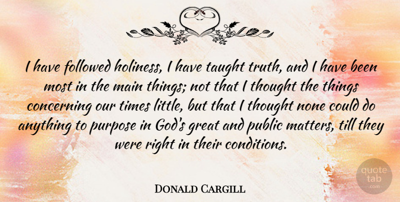 Donald Cargill Quote About Holiness, Littles, Matter: I Have Followed Holiness I...