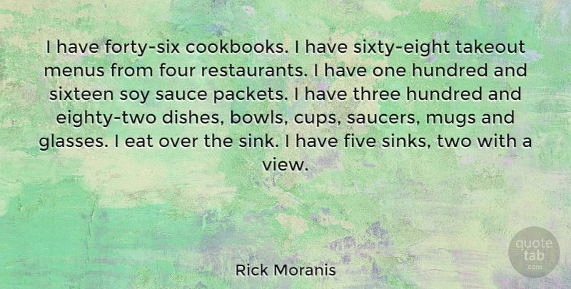 Rick Moranis Quote About Eat, Five, Four, Hundred, Mugs: I Have Forty Six Cookbooks...