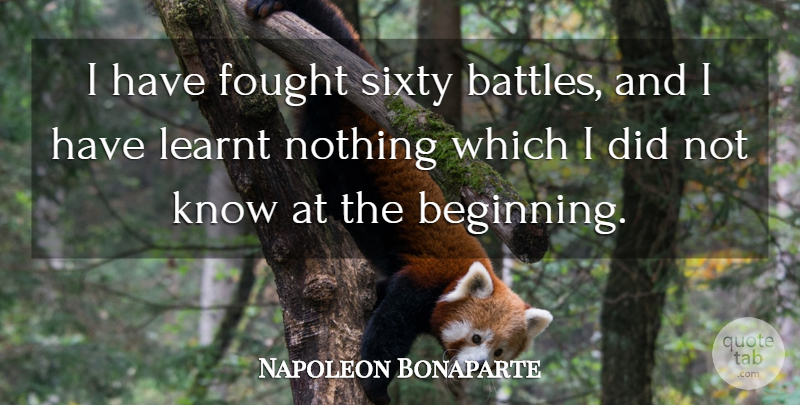 Napoleon Bonaparte Quote About War, Battle, Sixty: I Have Fought Sixty Battles...