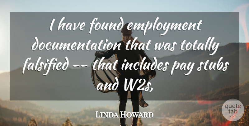 Linda Howard Quote About Employment, Found, Includes, Pay, Totally: I Have Found Employment Documentation...
