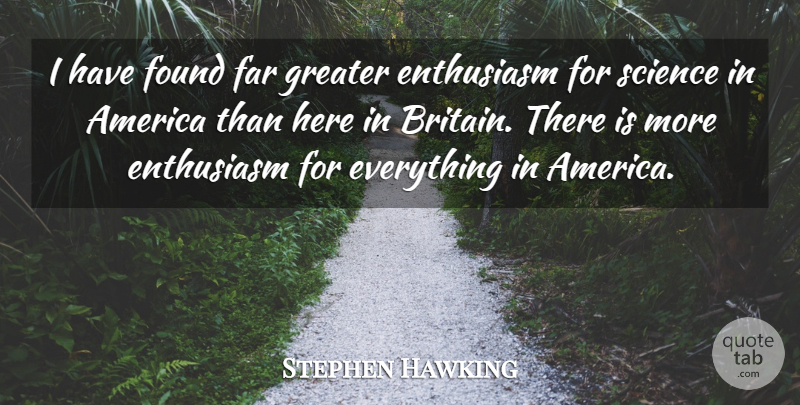 Stephen Hawking Quote About America, Far, Greater, Science: I Have Found Far Greater...