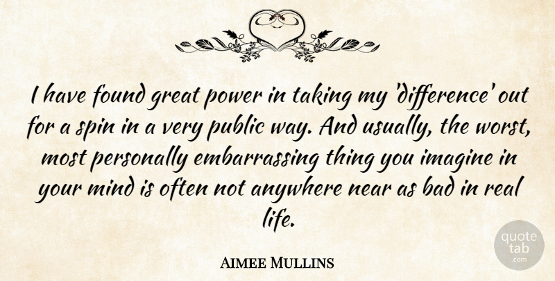 Aimee Mullins Quote About Anywhere, Bad, Found, Great, Imagine: I Have Found Great Power...
