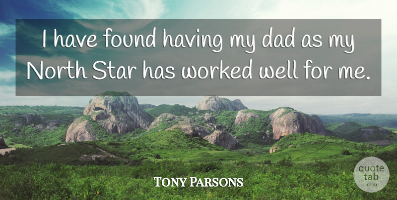 Tony Parsons Quote About Stars, Dad, North Star: I Have Found Having My...