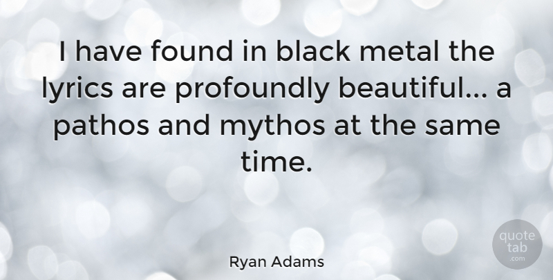 Ryan Adams Quote About Beautiful, Black, Found: I Have Found In Black...