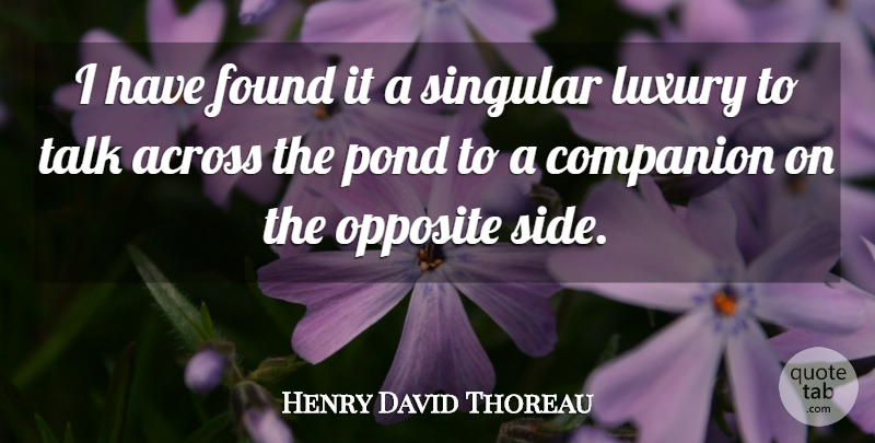Henry David Thoreau Quote About Communication, Opposites, Luxury: I Have Found It A...